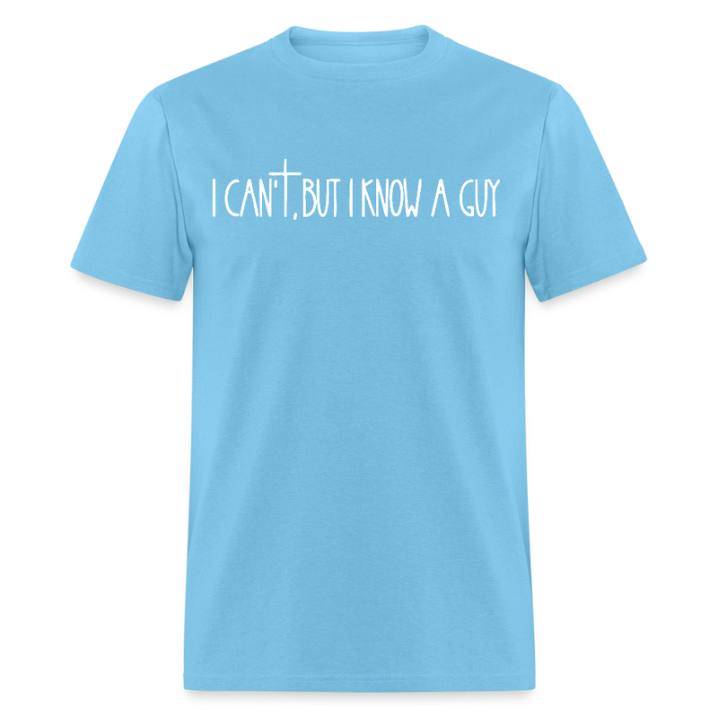 I Can't But I Know A Guy Religious Dark T Shirt - aquatic blue