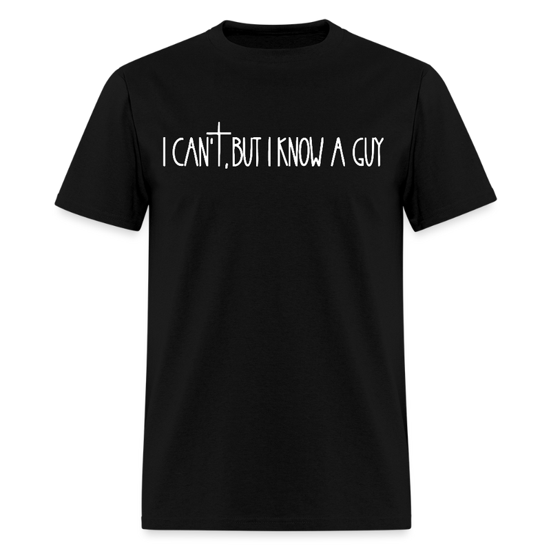 I Can't But I Know A Guy Religious Dark T Shirt - black