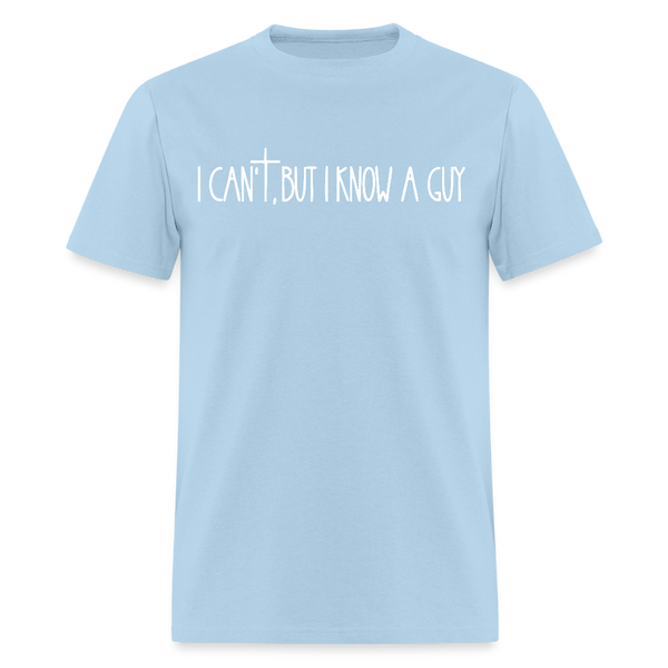I Can't But I Know A Guy Religious Dark T Shirt - powder blue