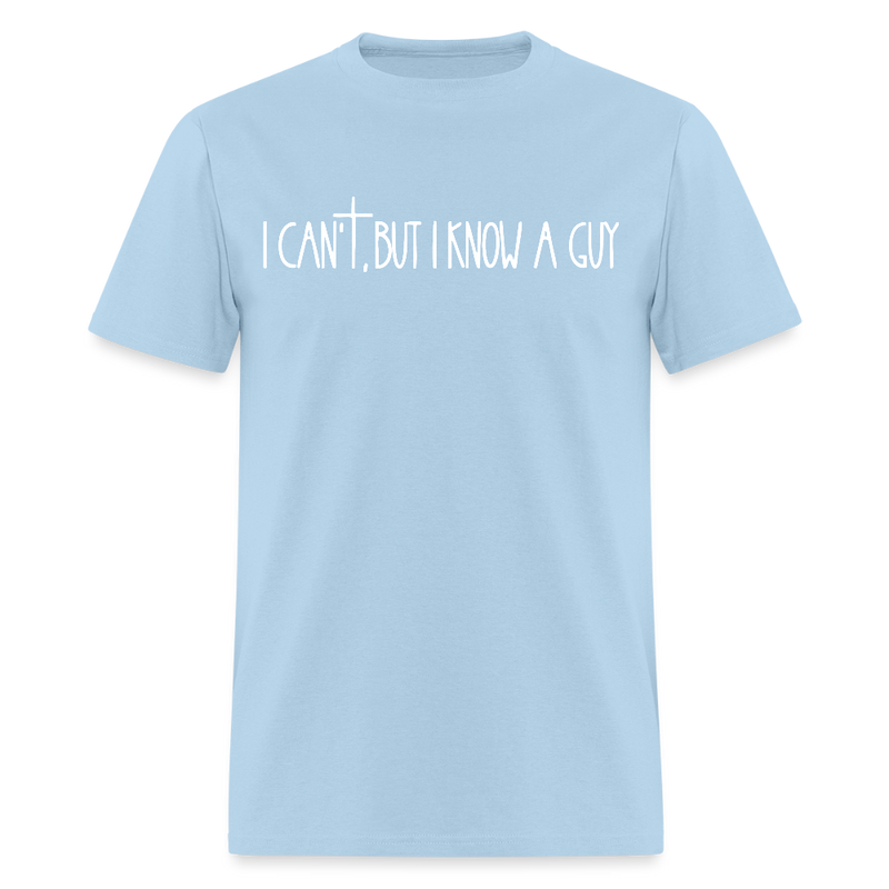I Can't But I Know A Guy Religious Dark T Shirt - powder blue