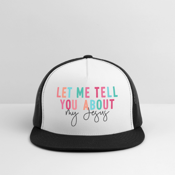 Let Me Tell You About My Jesus Trucker Hat - white/black