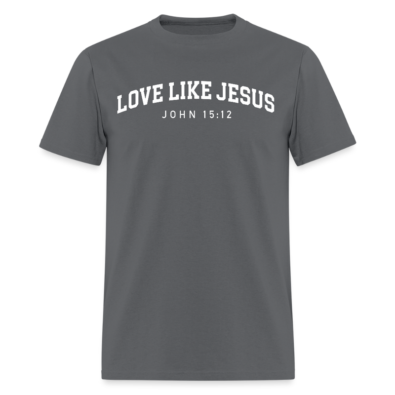 Love Like Jesus John 15:12 T Shirt - charcoal