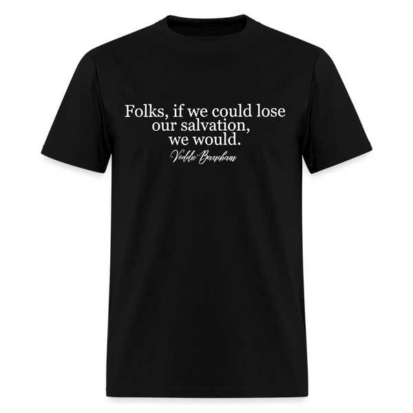 Folks, If We Could Lose Our Salvation - Voddie Baucham T Shirt - black