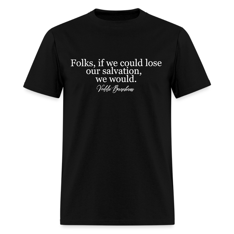 Folks, If We Could Lose Our Salvation - Voddie Baucham T Shirt - black
