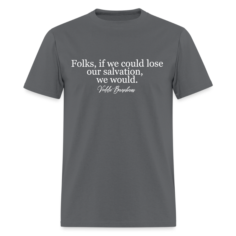 Folks, If We Could Lose Our Salvation - Voddie Baucham T Shirt - charcoal