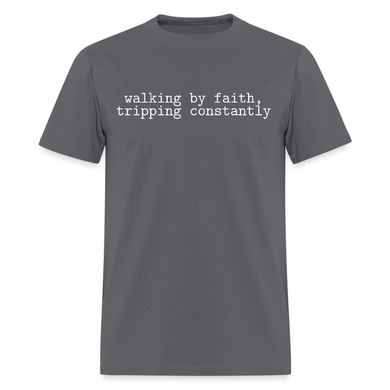 Walking by Faith Tripping Constantly T Shirt - charcoal