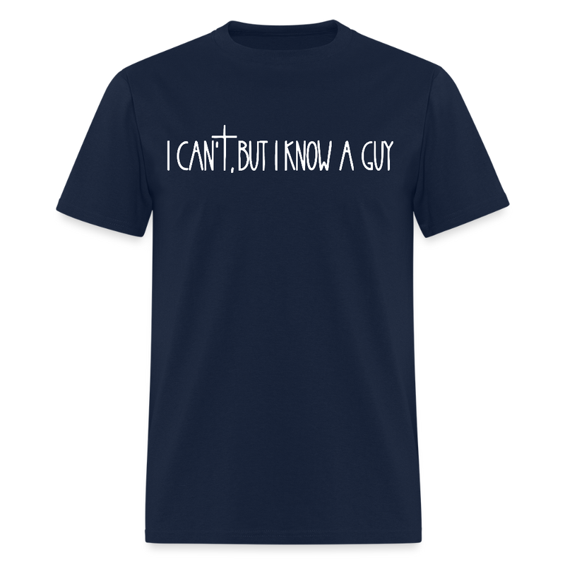 I Can't But I Know A Guy Religious Dark T Shirt - navy
