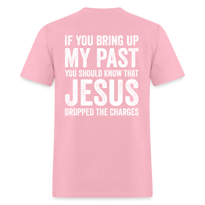 If You Bring Up My Past T Shirt - pink