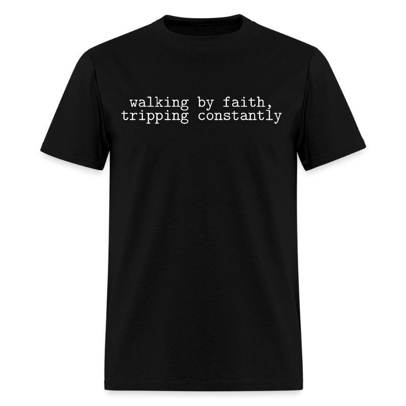 Walking by Faith Tripping Constantly T Shirt - black