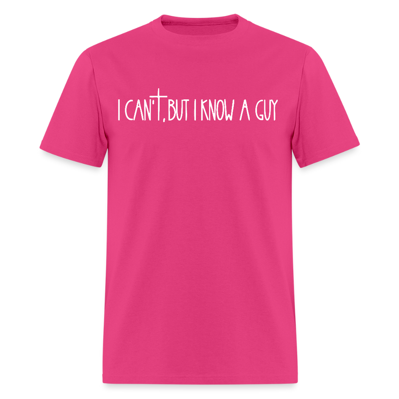 I Can't But I Know A Guy Religious Dark T Shirt - fuchsia