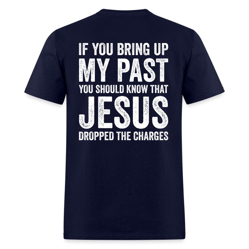 If You Bring Up My Past T Shirt - navy