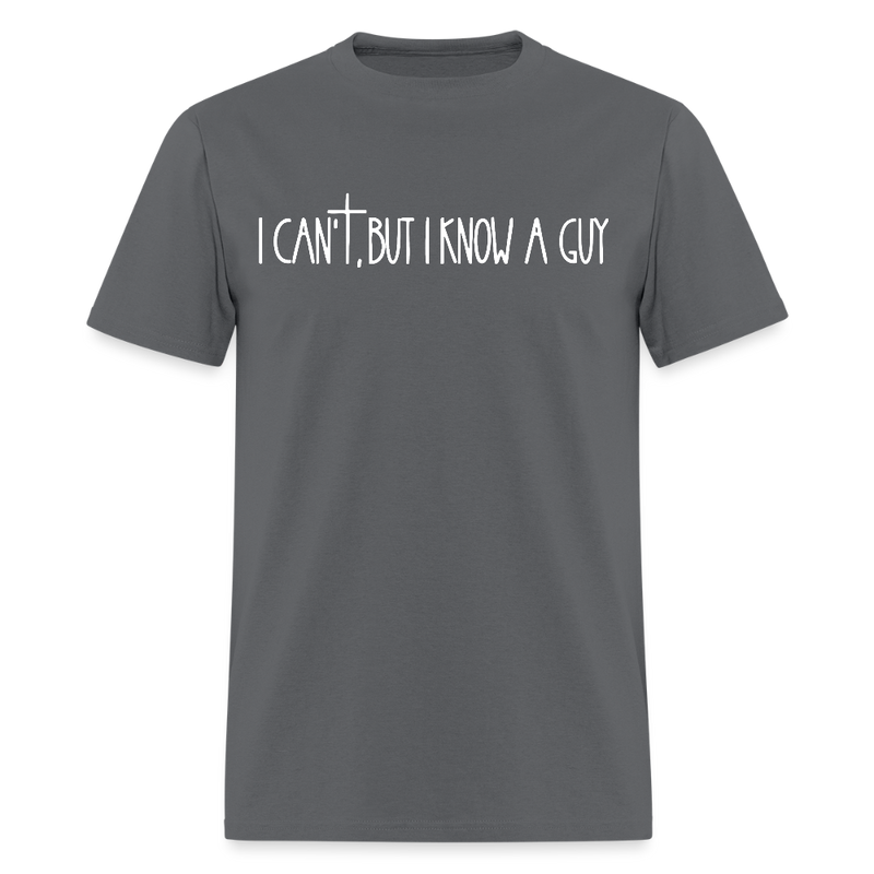 I Can't But I Know A Guy Religious Dark T Shirt - charcoal