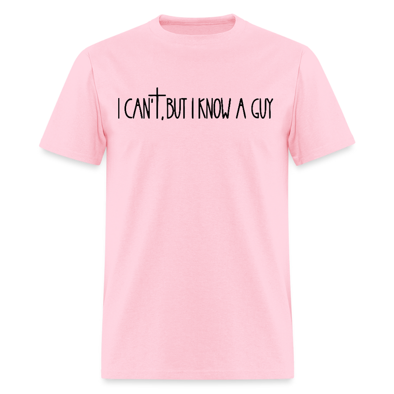 I Can't But I Know A Guy Religious Bright T Shirt - pink