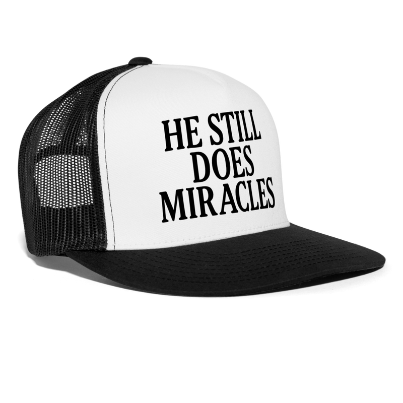 He Still Does Miracles Trucker Hat - white/black