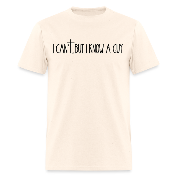 I Can't But I Know A Guy Religious Bright T Shirt - natural