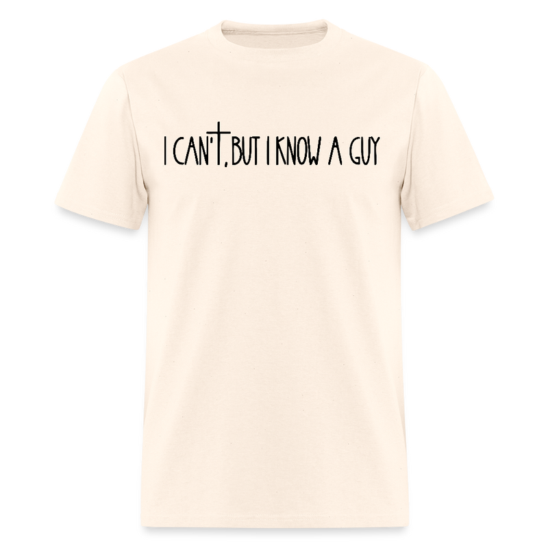 I Can't But I Know A Guy Religious Bright T Shirt - natural