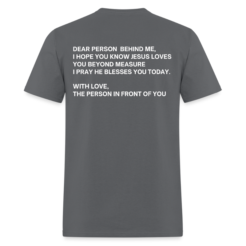 Dear Person Behind Me Love Like Jesus T Shirt - charcoal