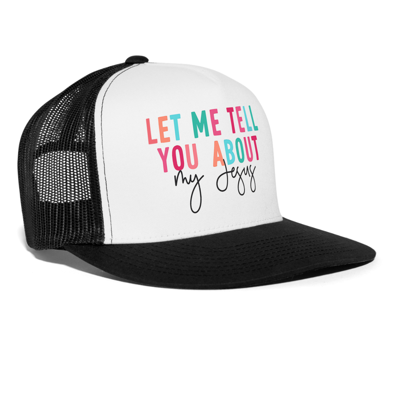 Let Me Tell You About My Jesus Trucker Hat - white/black