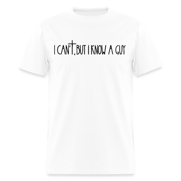 I Can't But I Know A Guy Religious Bright T Shirt - white