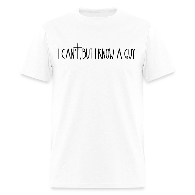 I Can't But I Know A Guy Religious Bright T Shirt - white