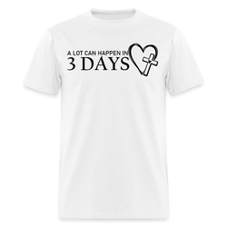 A Lot Can Happen In 3 Days T Shirt - white