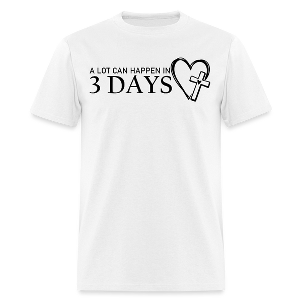 A Lot Can Happen In 3 Days T Shirt - white