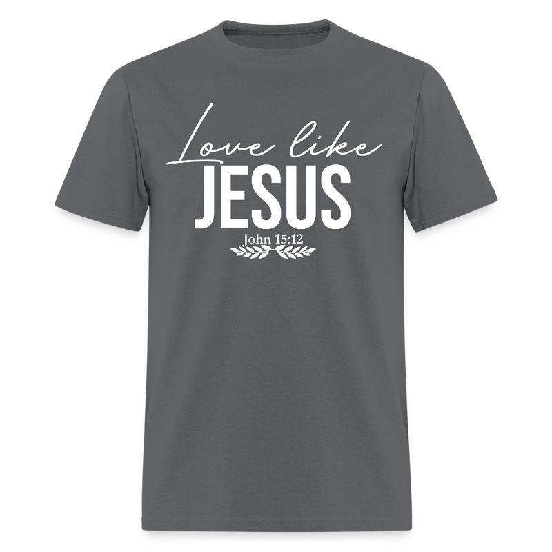 Dear Person Behind Me Love Like Jesus T Shirt - charcoal
