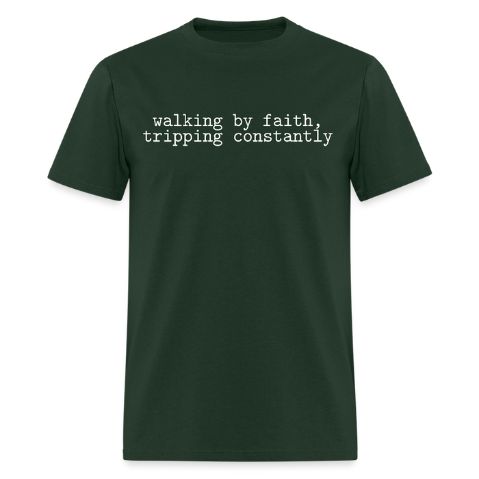 Walking by Faith Tripping Constantly T Shirt - forest green