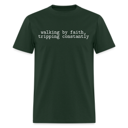 Walking by Faith Tripping Constantly T Shirt - forest green