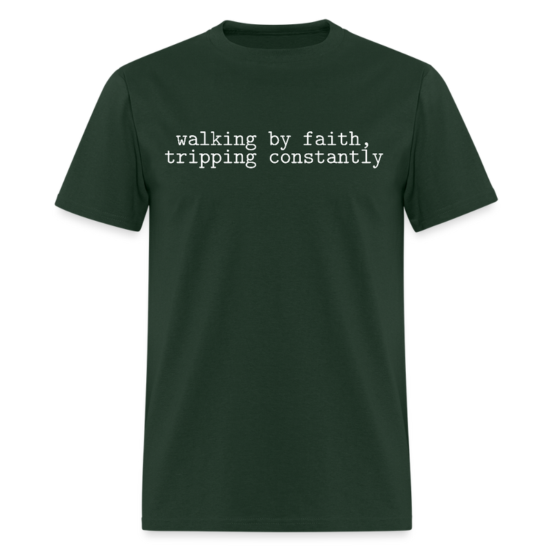 Walking by Faith Tripping Constantly T Shirt - forest green