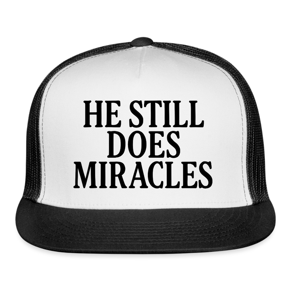 He Still Does Miracles Trucker Hat - white/black