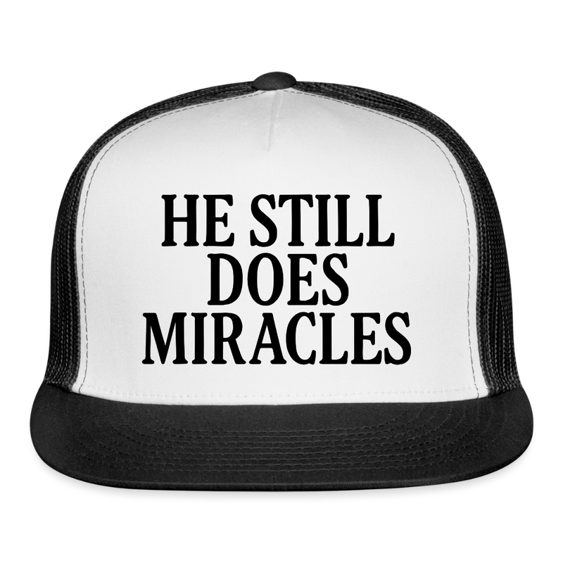 He Still Does Miracles Trucker Hat - white/black