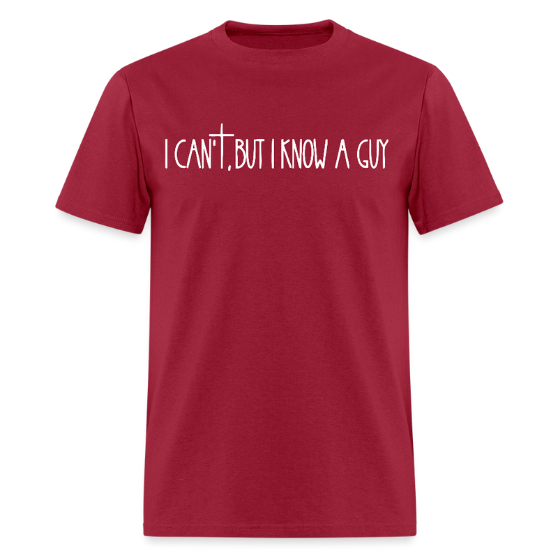 I Can't But I Know A Guy Religious Dark T Shirt - dark red